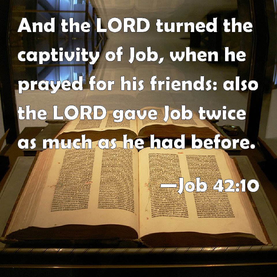 Job 4210 And the LORD turned the captivity of Job, when he prayed for
