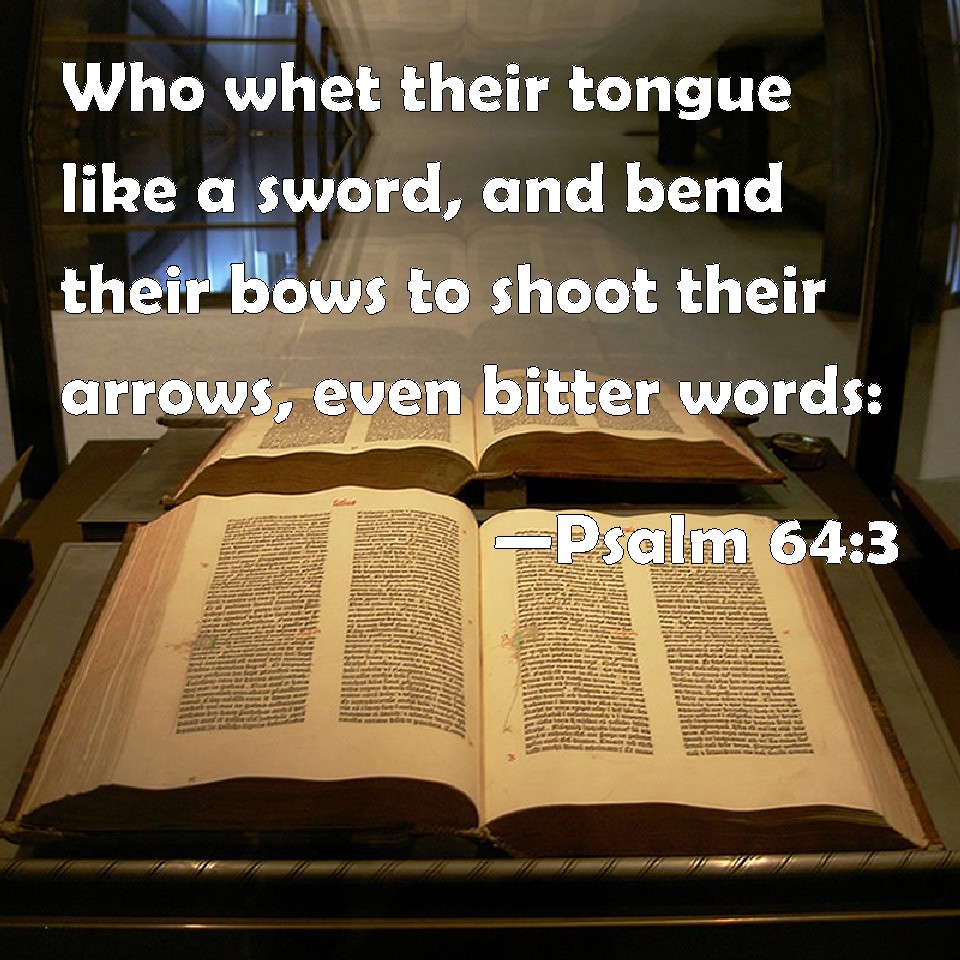 Psalm 643 Who whet their tongue like a sword, and bend their bows to
