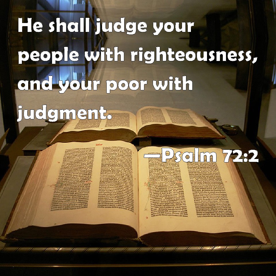 Psalm 722 He shall judge your people with righteousness, and your poor