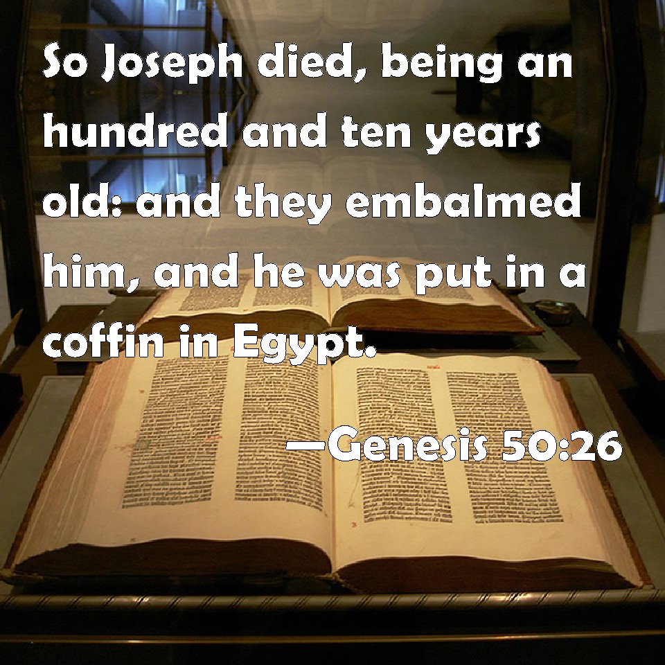 Genesis 5026 So Joseph died, being an hundred and ten years old and