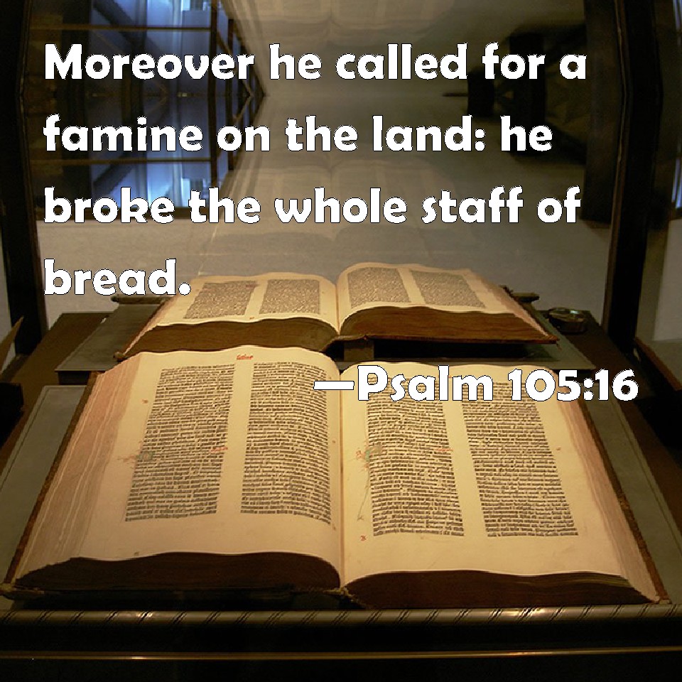 Psalm 10516 Moreover he called for a famine on the land he broke the