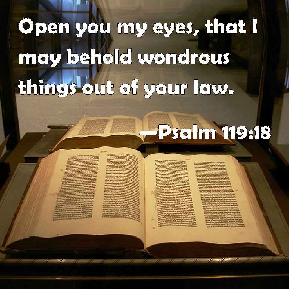 Psalm 11918 Open you my eyes, that I may behold wondrous things out of