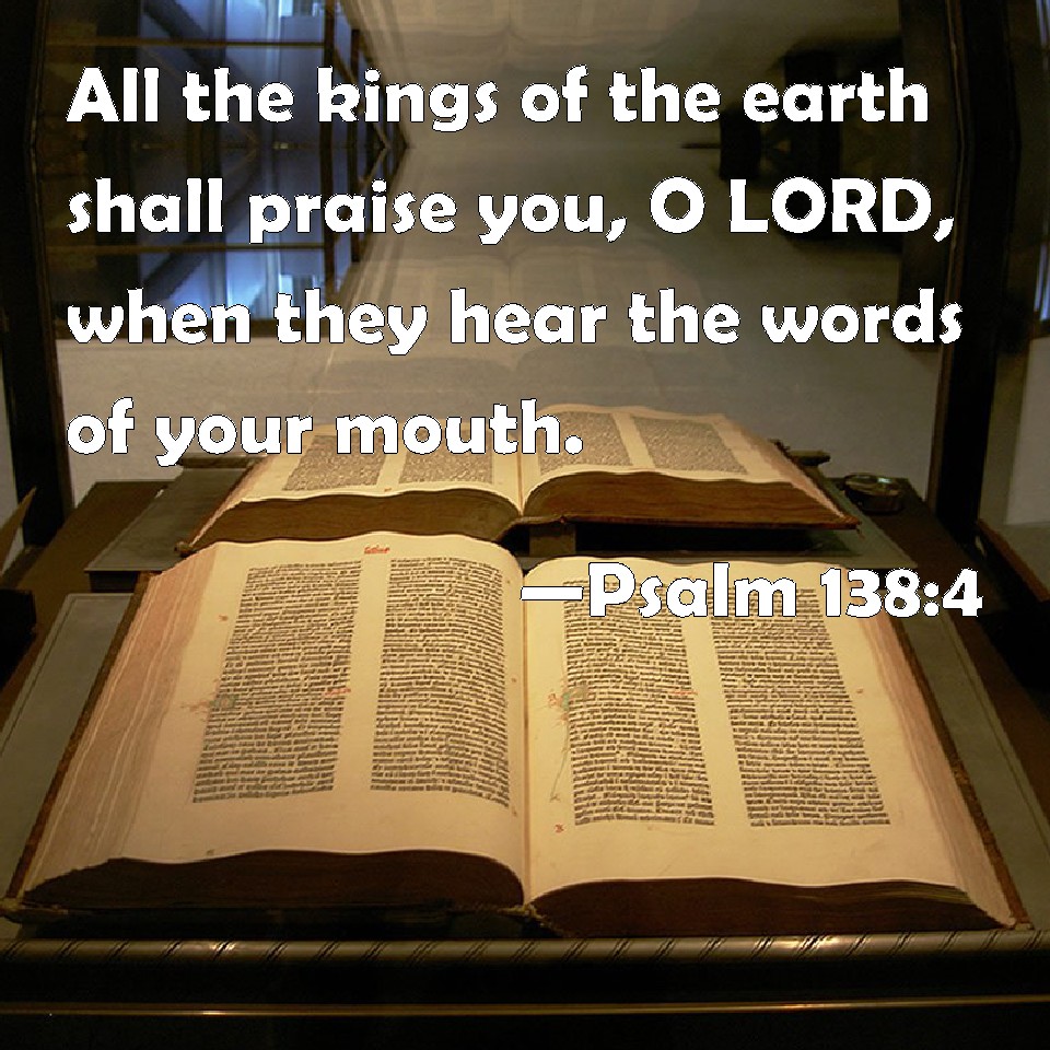 Psalm 1384 All the kings of the earth shall praise you, O LORD, when