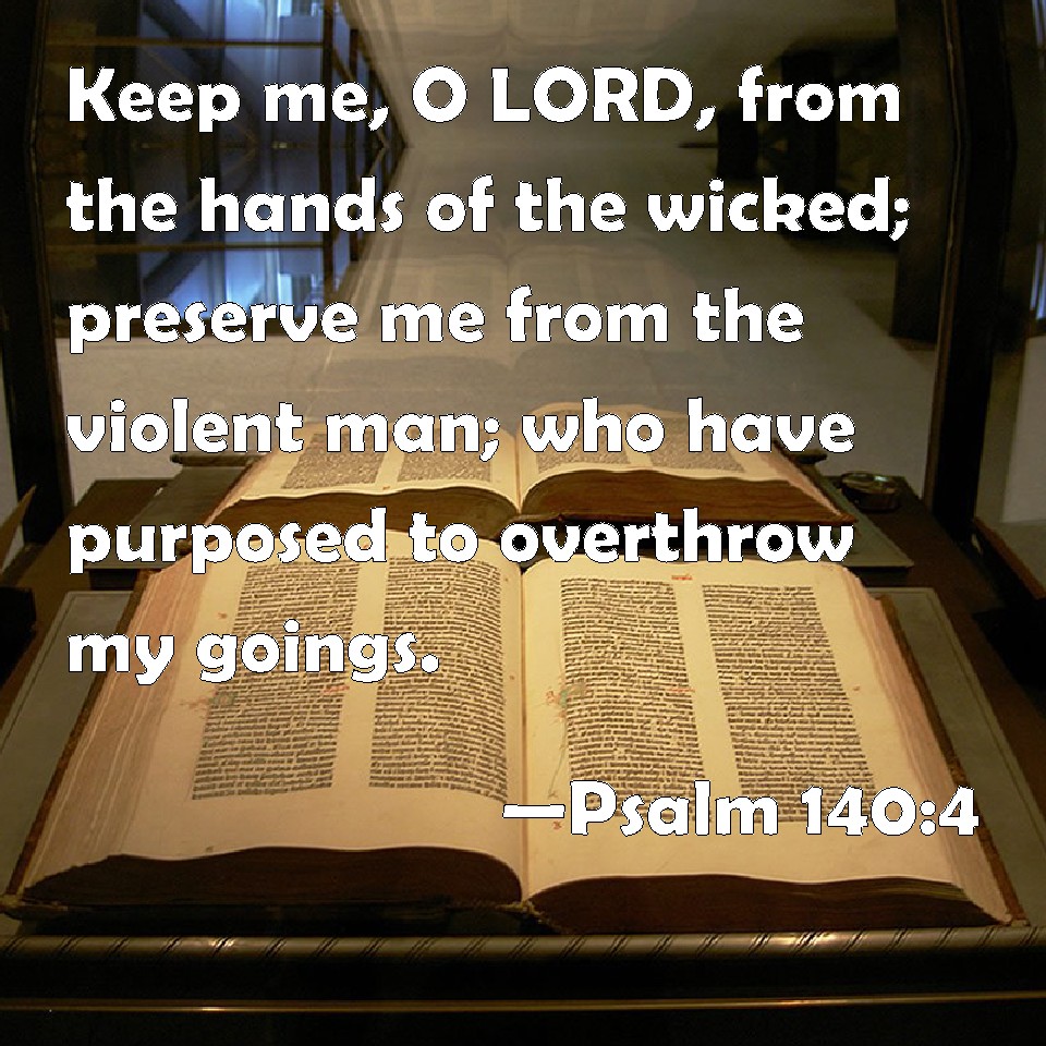 Psalm 1404 Keep me, O LORD, from the hands of the wicked; preserve me