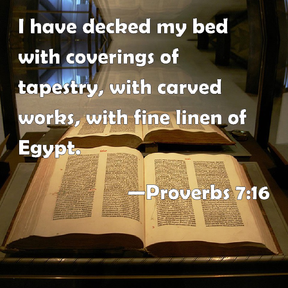 Proverbs 716 I have decked my bed with coverings of tapestry, with