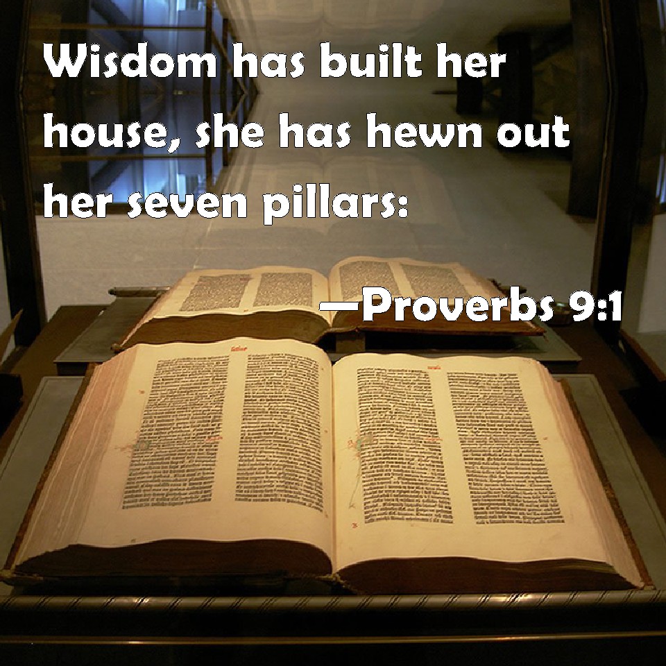 Proverbs 91 Wisdom has built her house, she has hewn out her seven