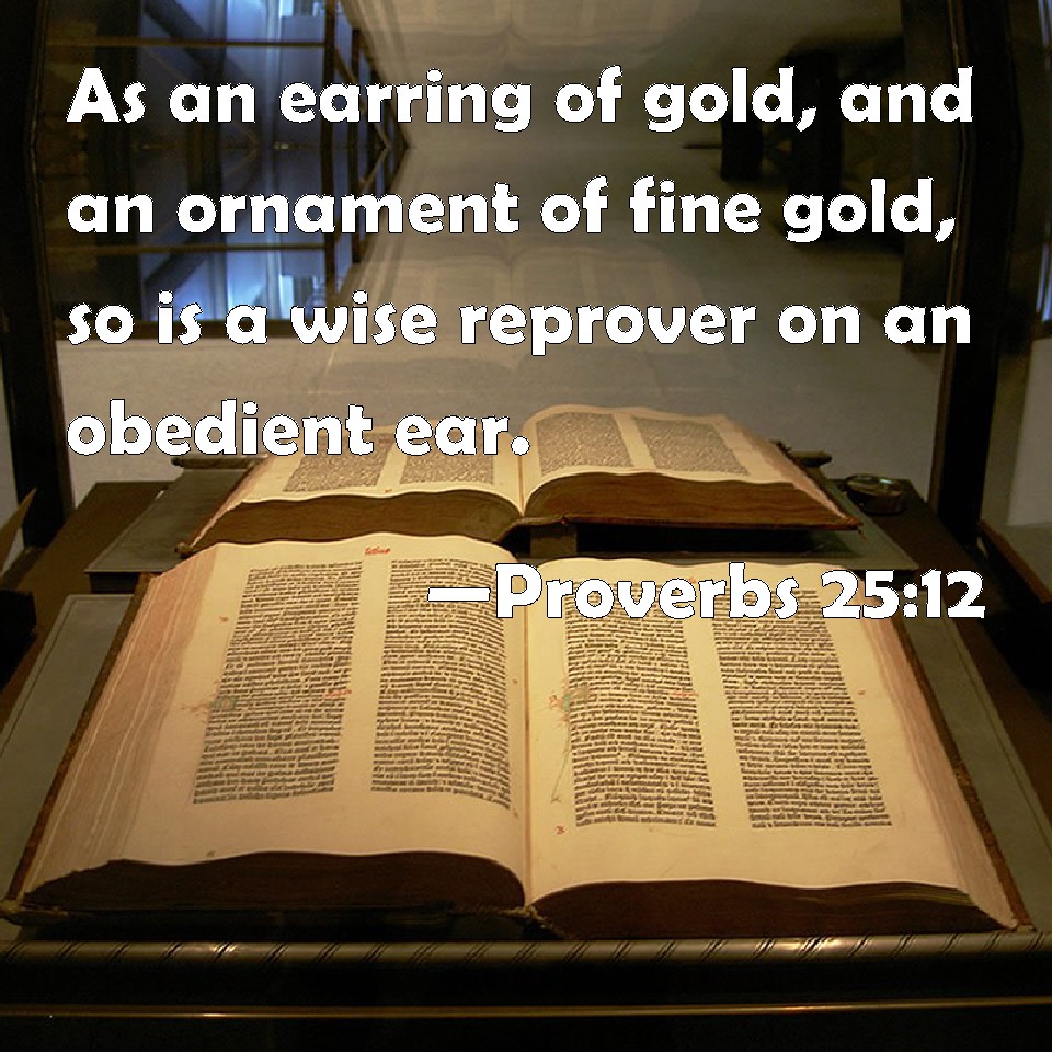 Proverbs 2512 As an earring of gold, and an ornament of fine gold, so