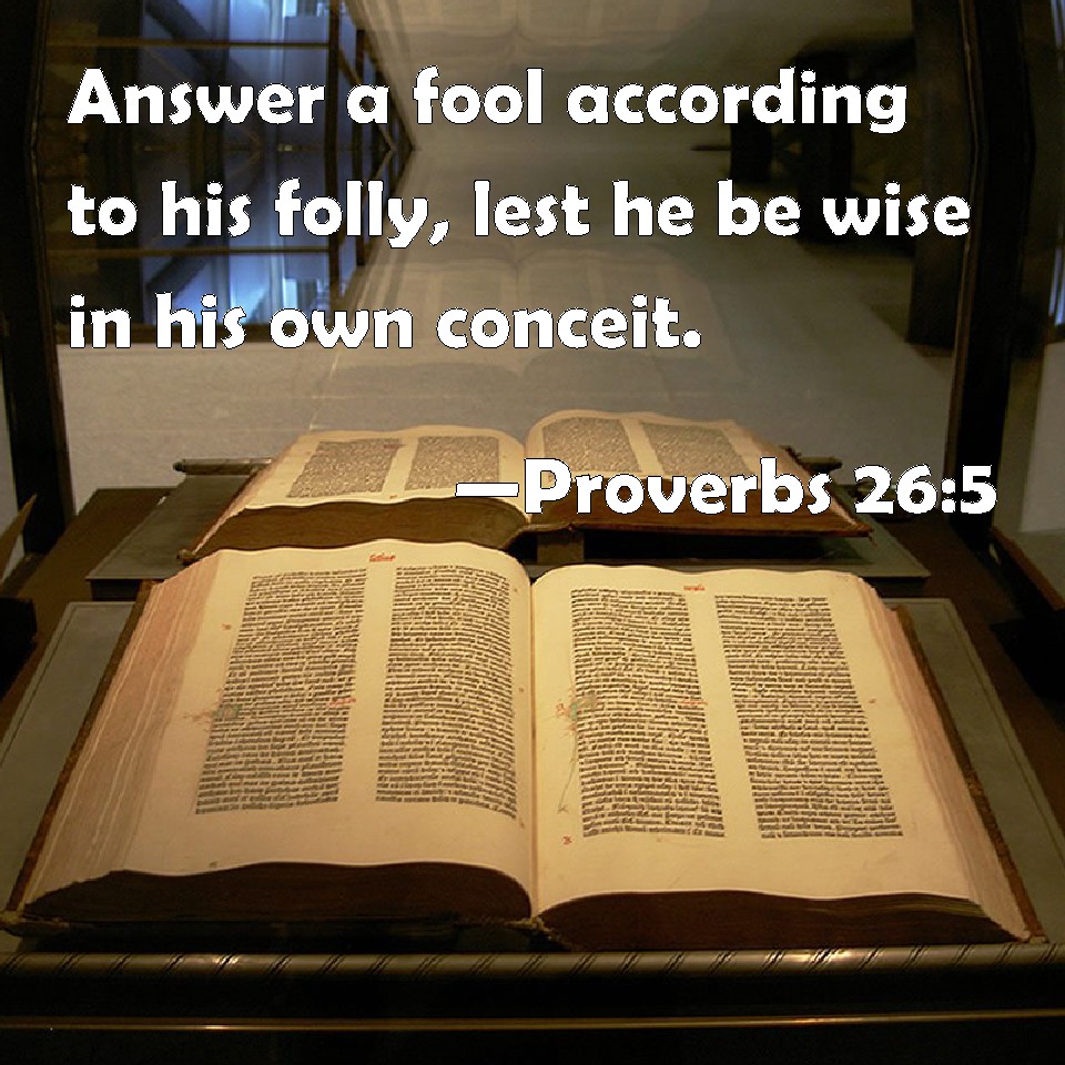 Proverbs 265 Answer a fool according to his folly, lest he be wise in
