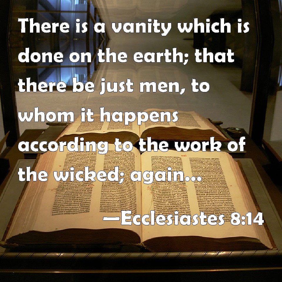 Ecclesiastes 814 There is a vanity which is done on the earth; that