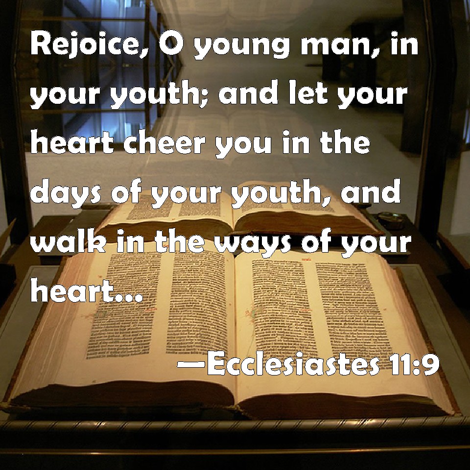 Ecclesiastes 119 Rejoice, O young man, in your youth; and let your
