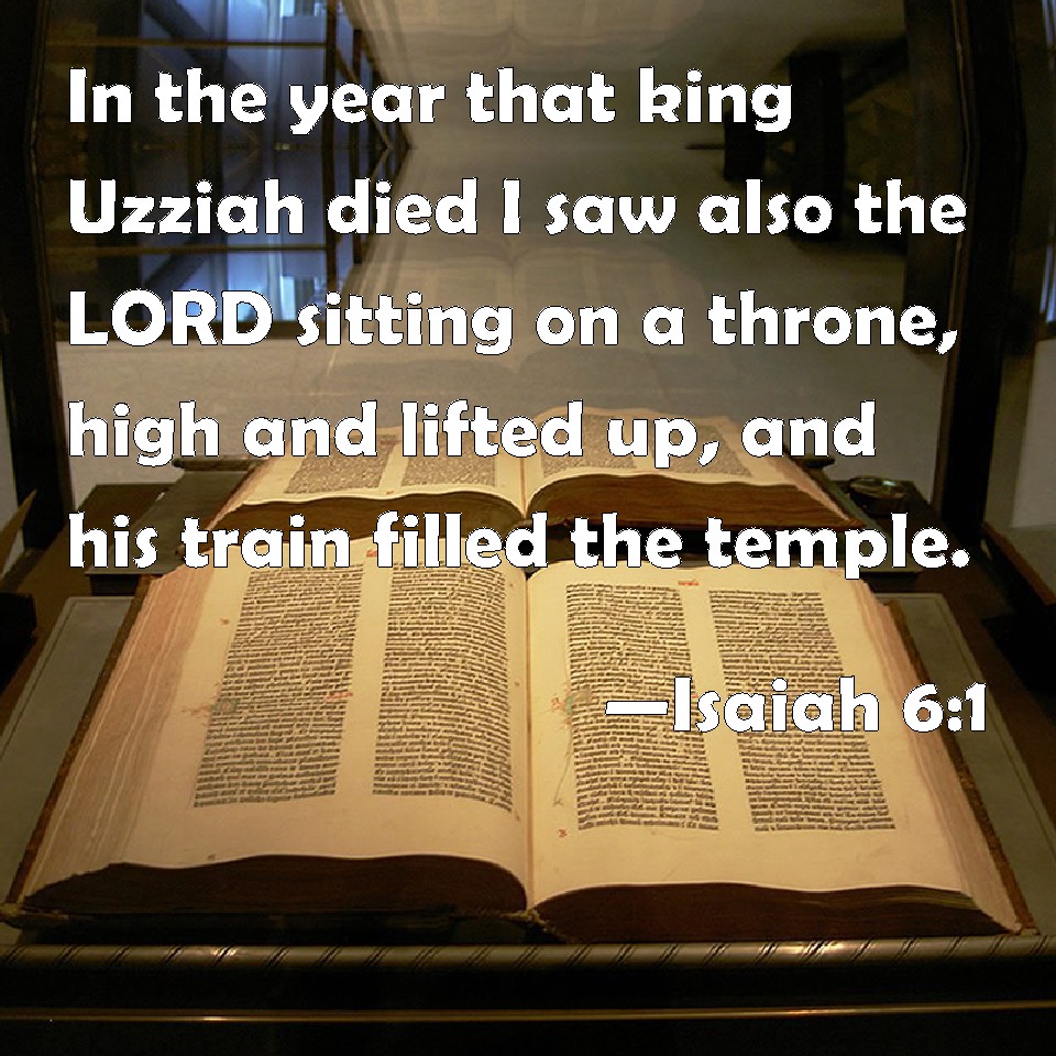 Isaiah 61 In the year that king Uzziah died I saw also the LORD