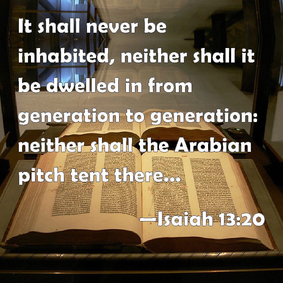Isaiah 1320 It shall never be inhabited, neither shall it be dwelled