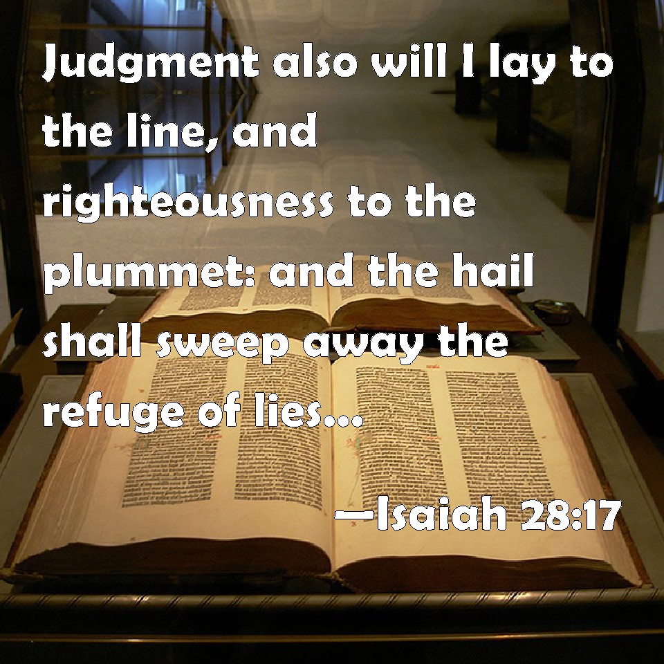 Isaiah 2817 Judgment also will I lay to the line, and righteousness to