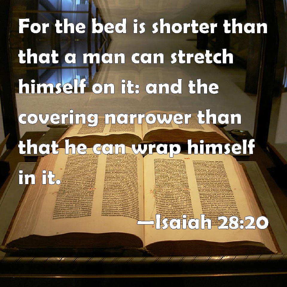 Isaiah 2820 For the bed is shorter than that a man can stretch himself