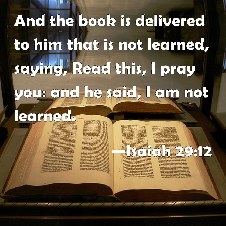 Isaiah 2912 And the book is delivered to him that is not learned