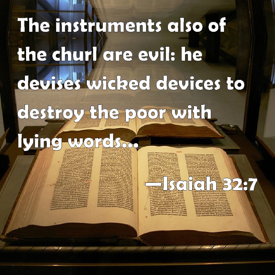 Isaiah 327 The instruments also of the churl are evil he devises