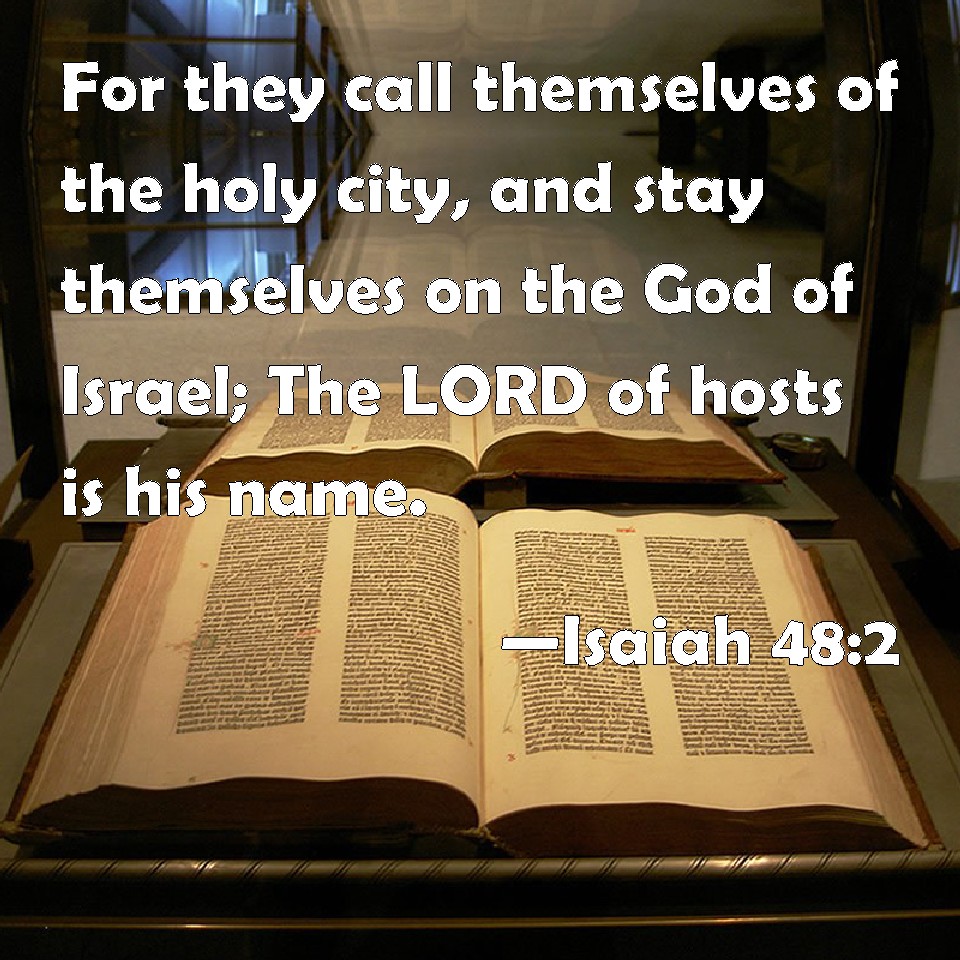 Isaiah 482 For they call themselves of the holy city, and stay