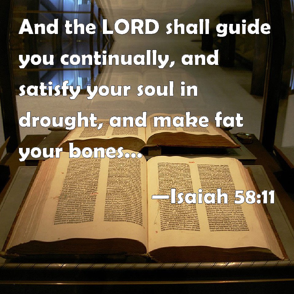 Isaiah 5811 And the LORD shall guide you continually, and satisfy your