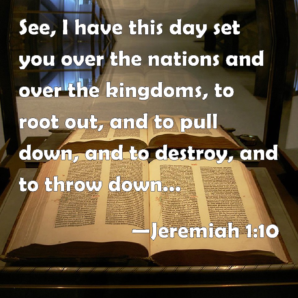 Jeremiah 110 See, I have this day set you over the nations and over