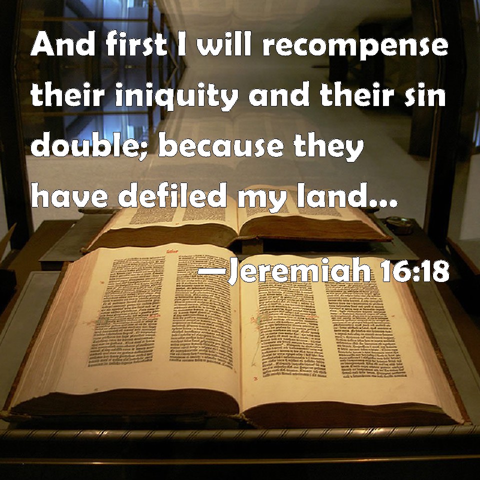 Jeremiah 1618 And first I will their iniquity and their sin