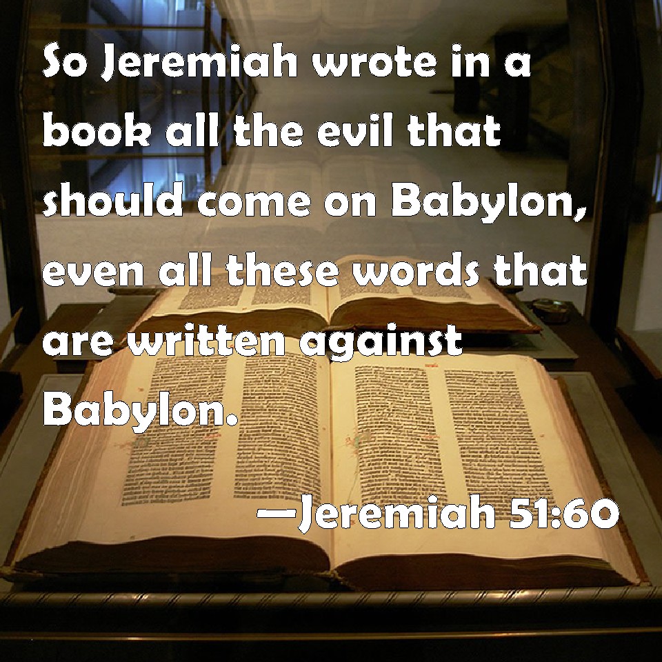 Jeremiah 5160 So Jeremiah wrote in a book all the evil that should