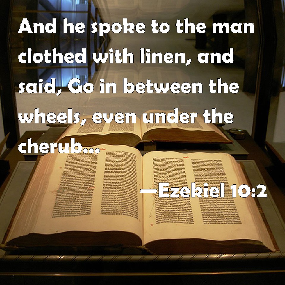 Ezekiel 102 And he spoke to the man clothed with linen, and said, Go