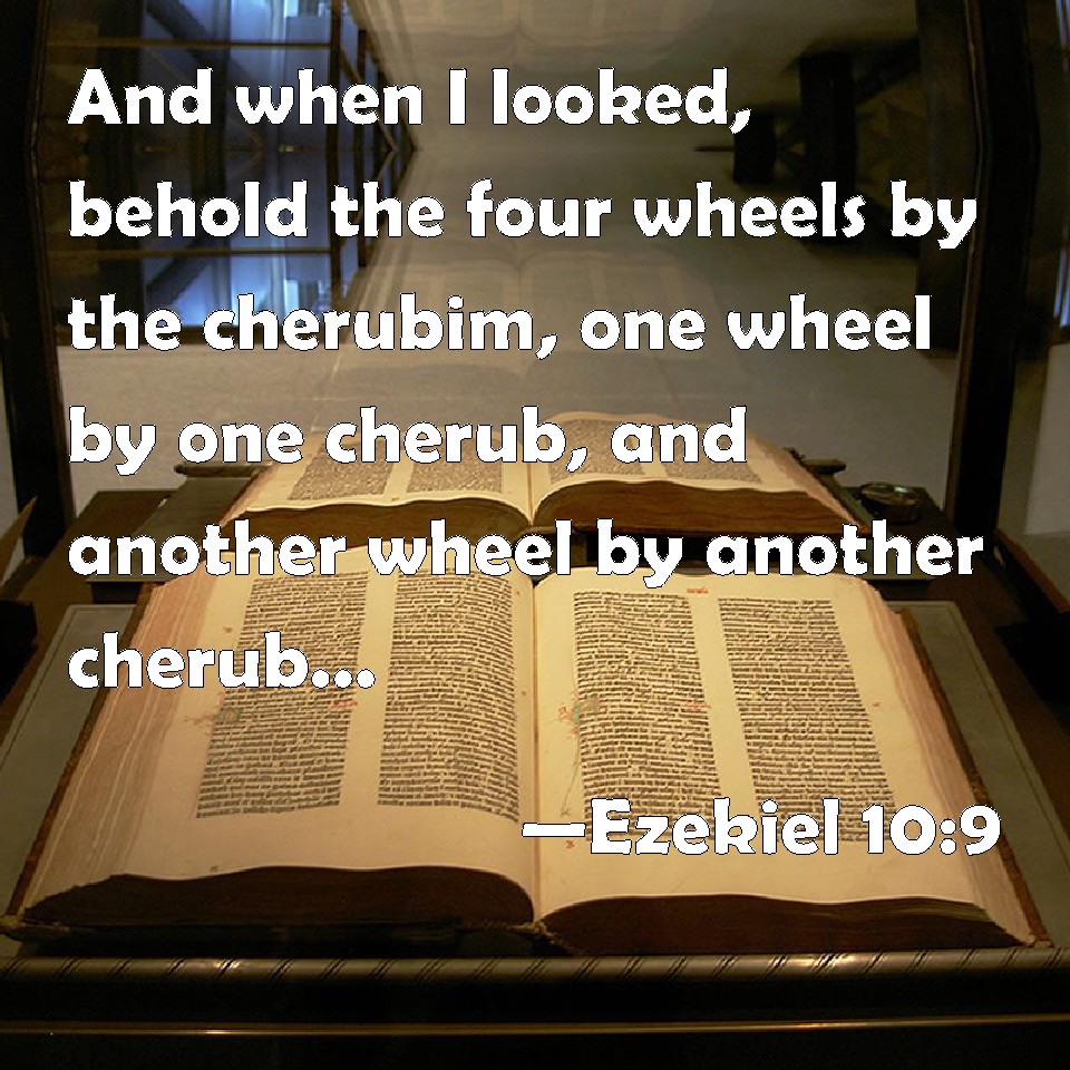 Ezekiel 109 And when I looked, behold the four wheels by the cherubim