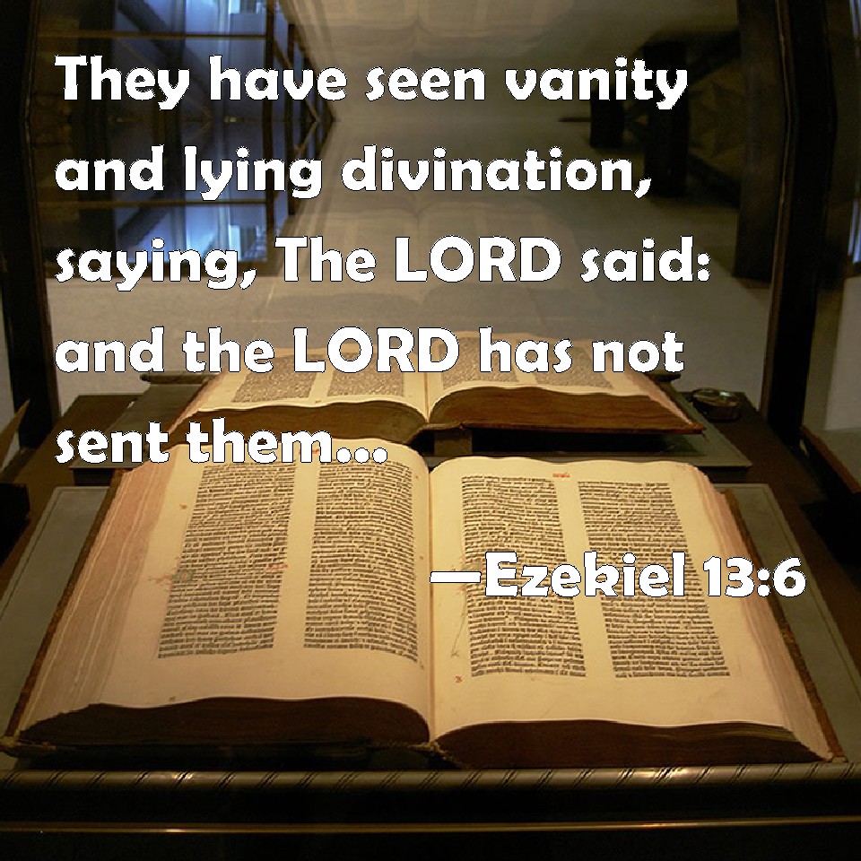 Ezekiel 136 They have seen vanity and lying divination, saying, The