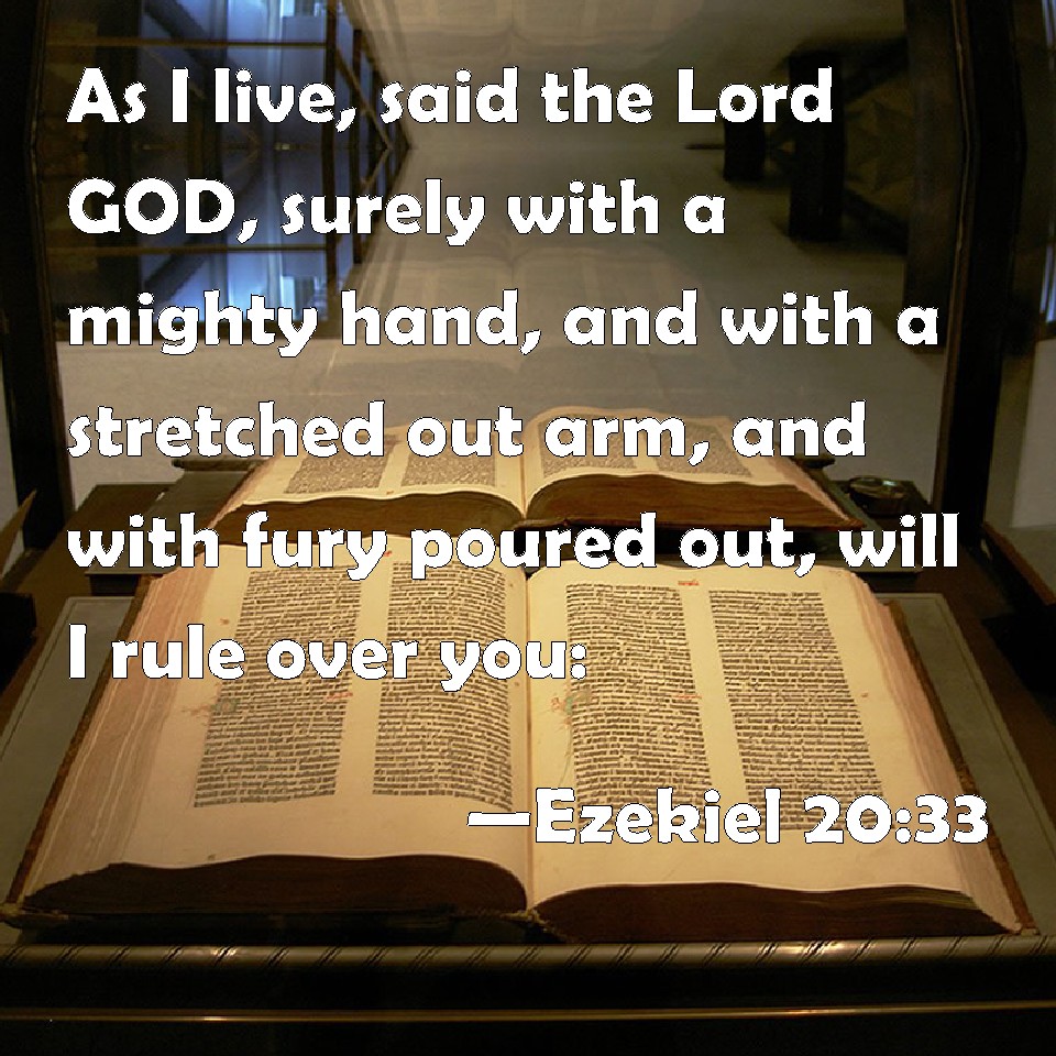 Ezekiel 2033 As I live, said the Lord GOD, surely with a mighty hand