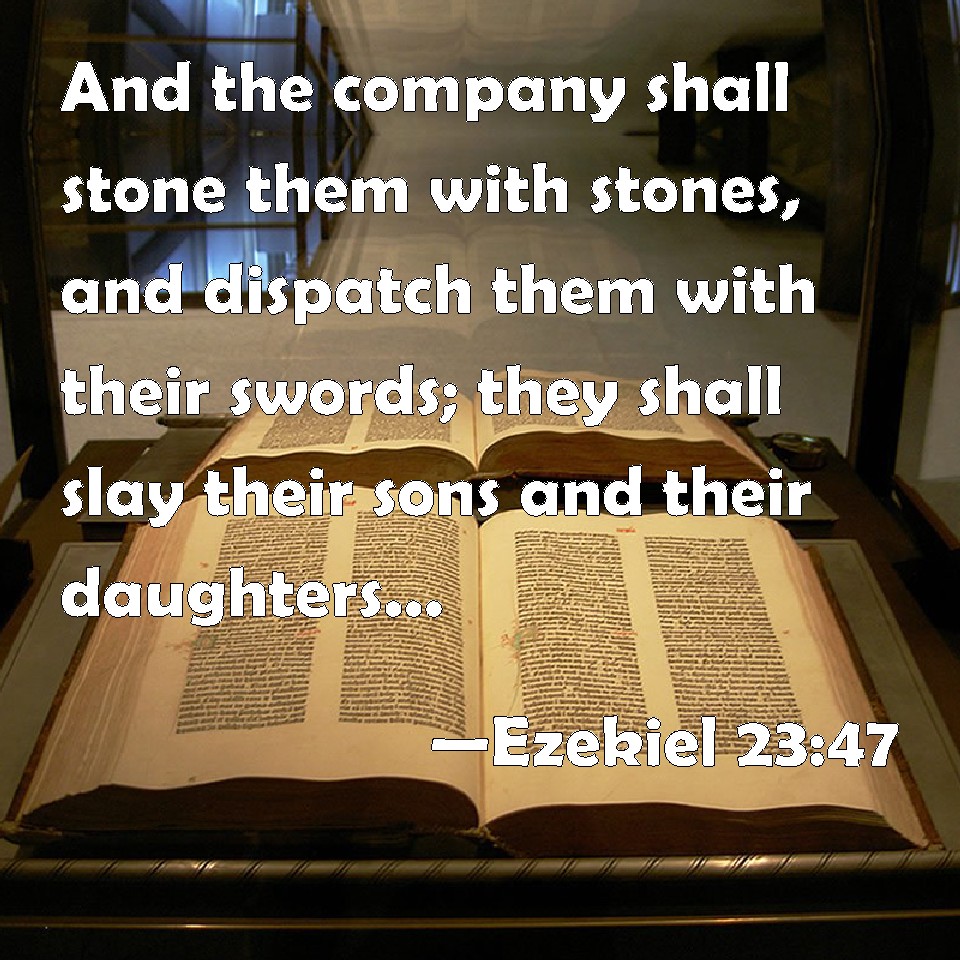Ezekiel 2347 And the company shall stone them with stones, and
