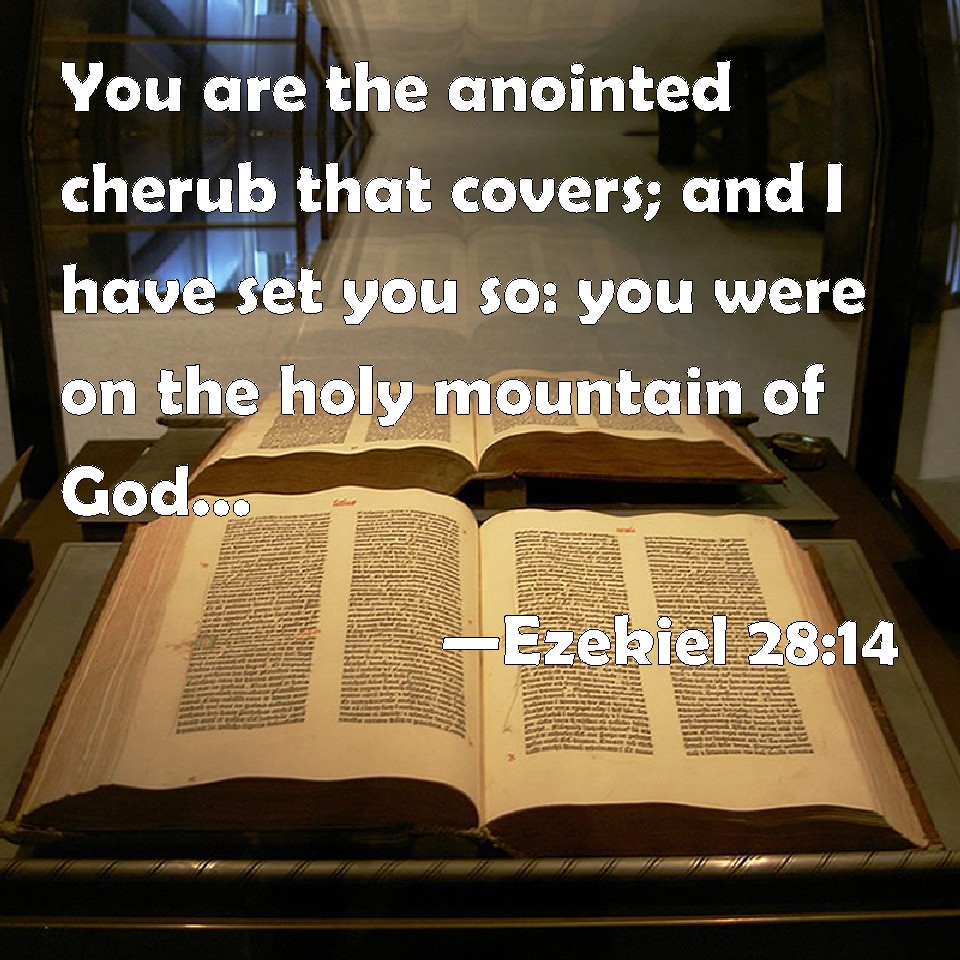 Ezekiel 2814 You are the anointed cherub that covers; and I have set