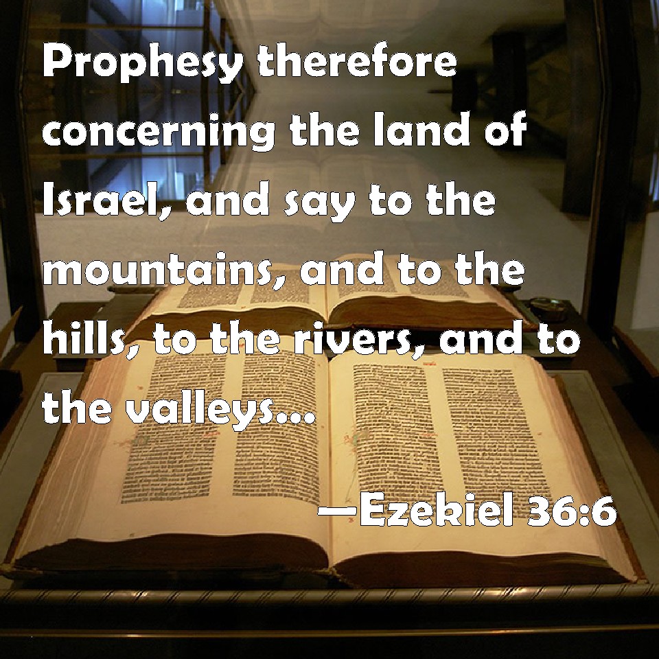 Ezekiel 366 Prophesy therefore concerning the land of Israel, and say