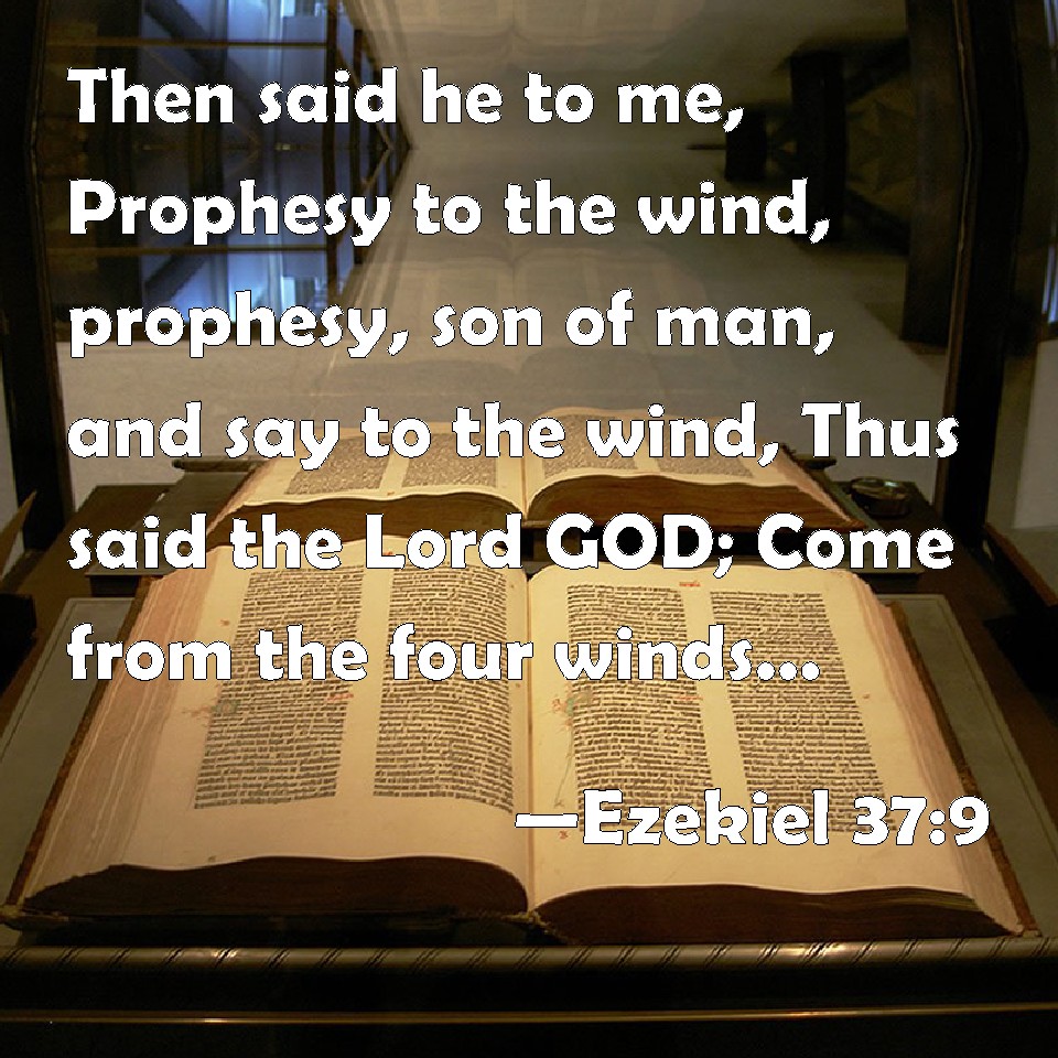 Ezekiel 379 Then said he to me, Prophesy to the wind, prophesy, son of