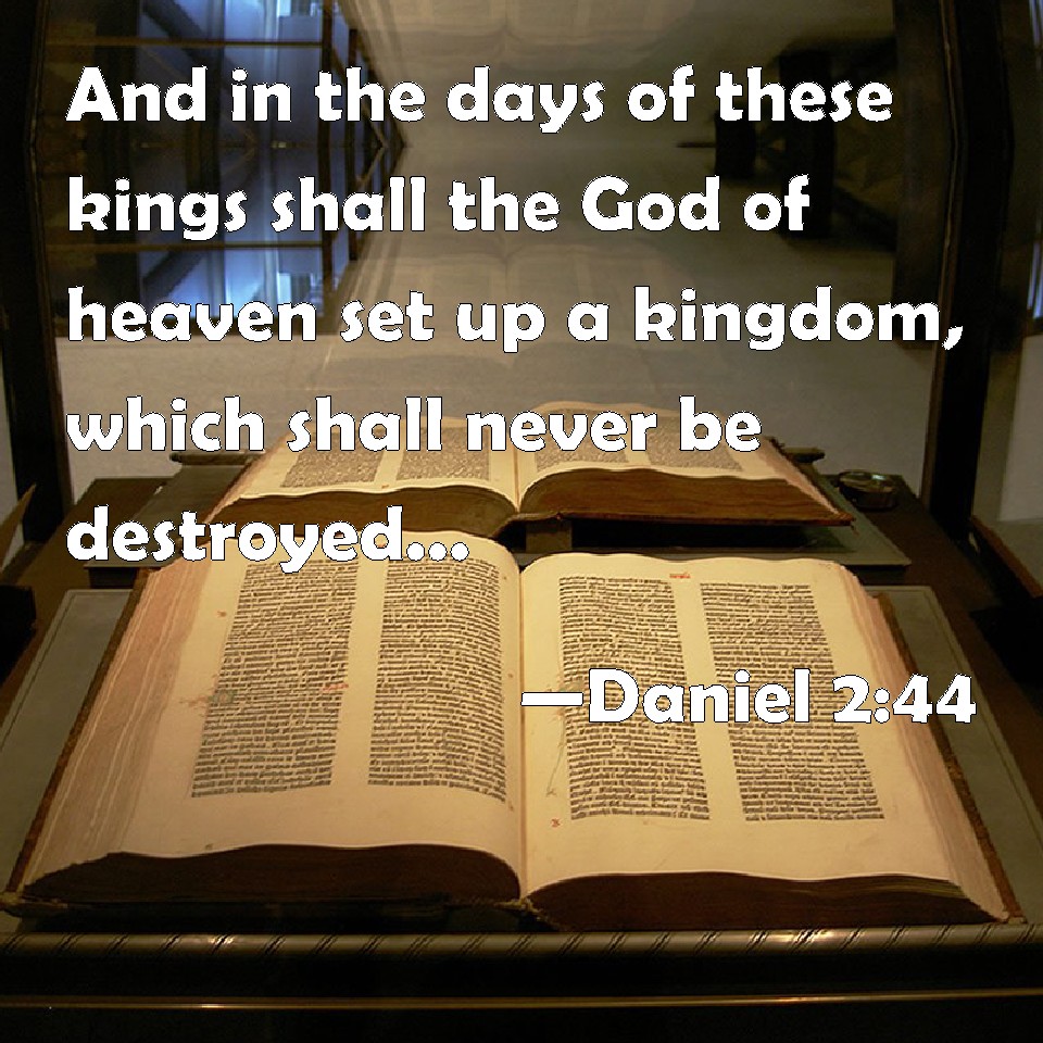 Daniel 244 And in the days of these kings shall the God of heaven set