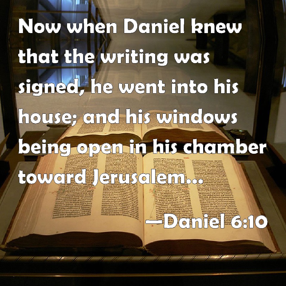 Daniel 610 Now when Daniel knew that the writing was signed, he went