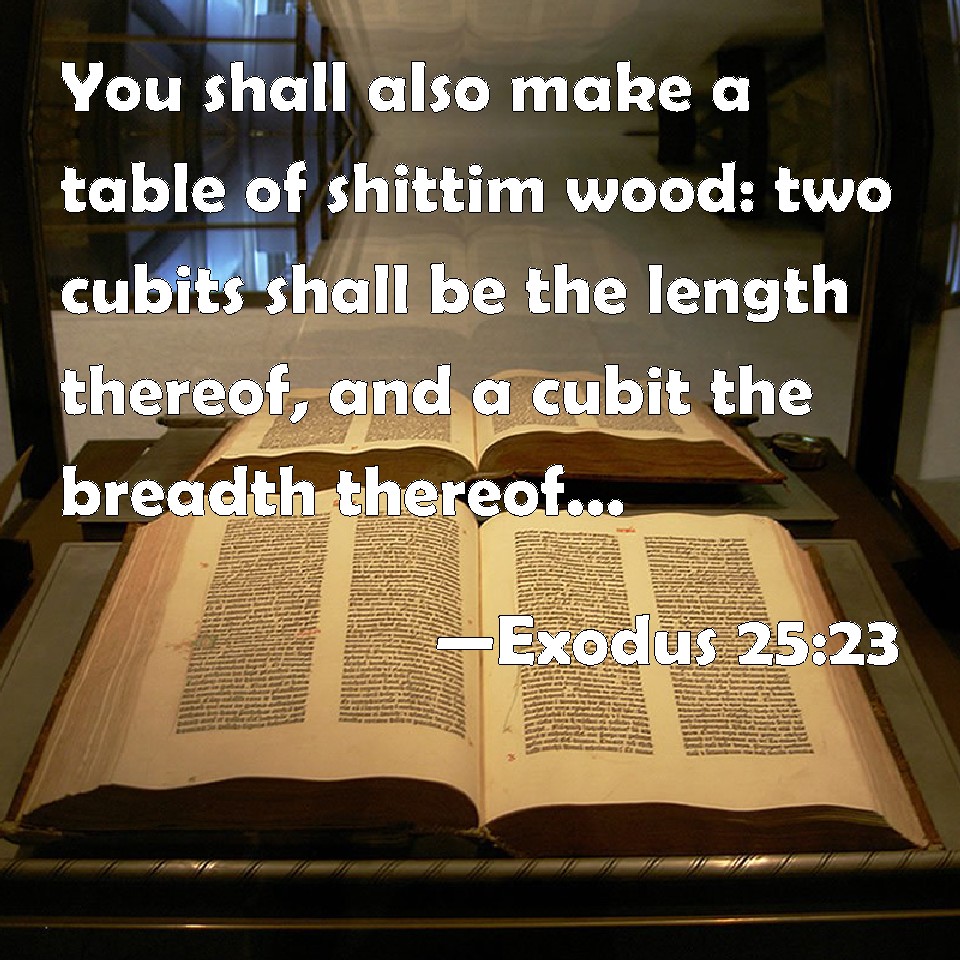 Exodus 2523 You shall also make a table of shittim wood two cubits