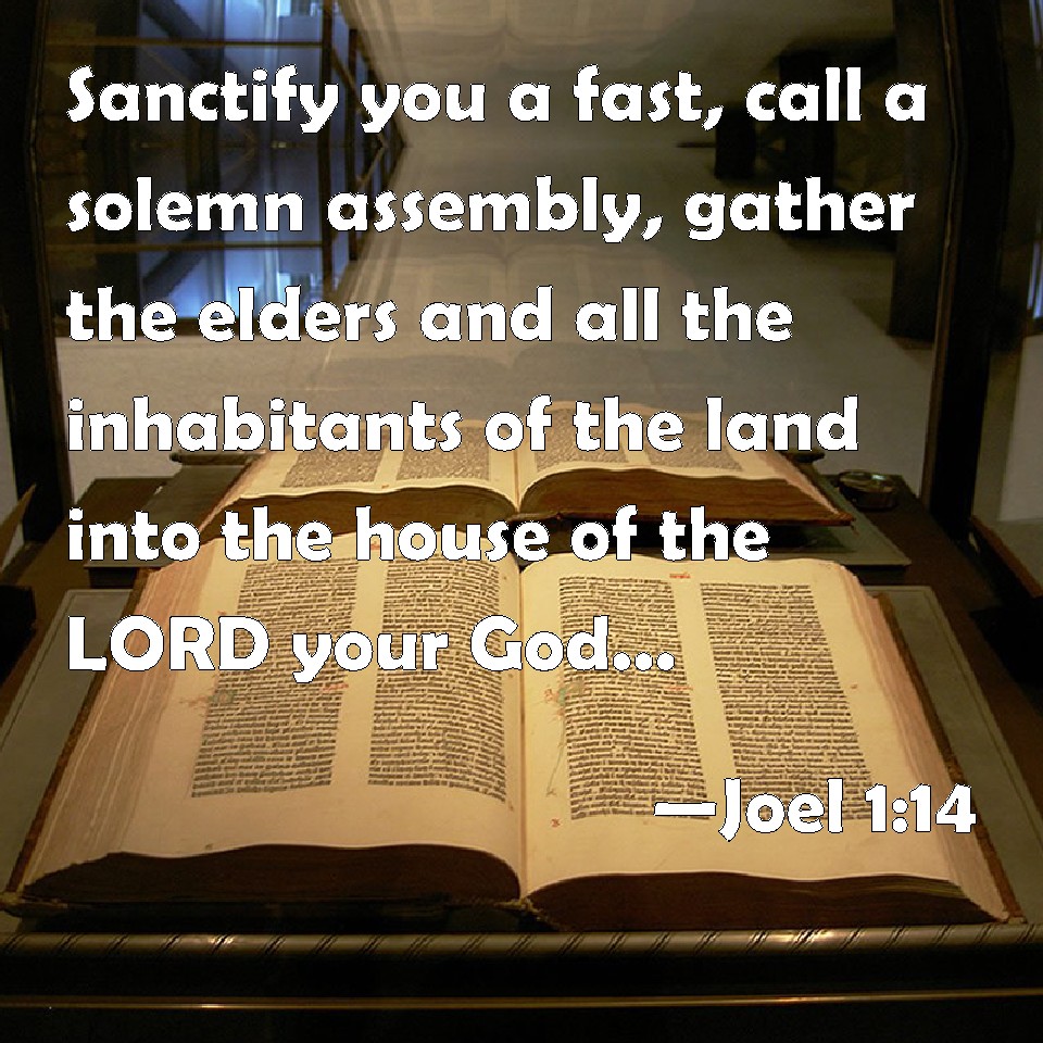Joel 114 Sanctify you a fast, call a solemn assembly, gather the