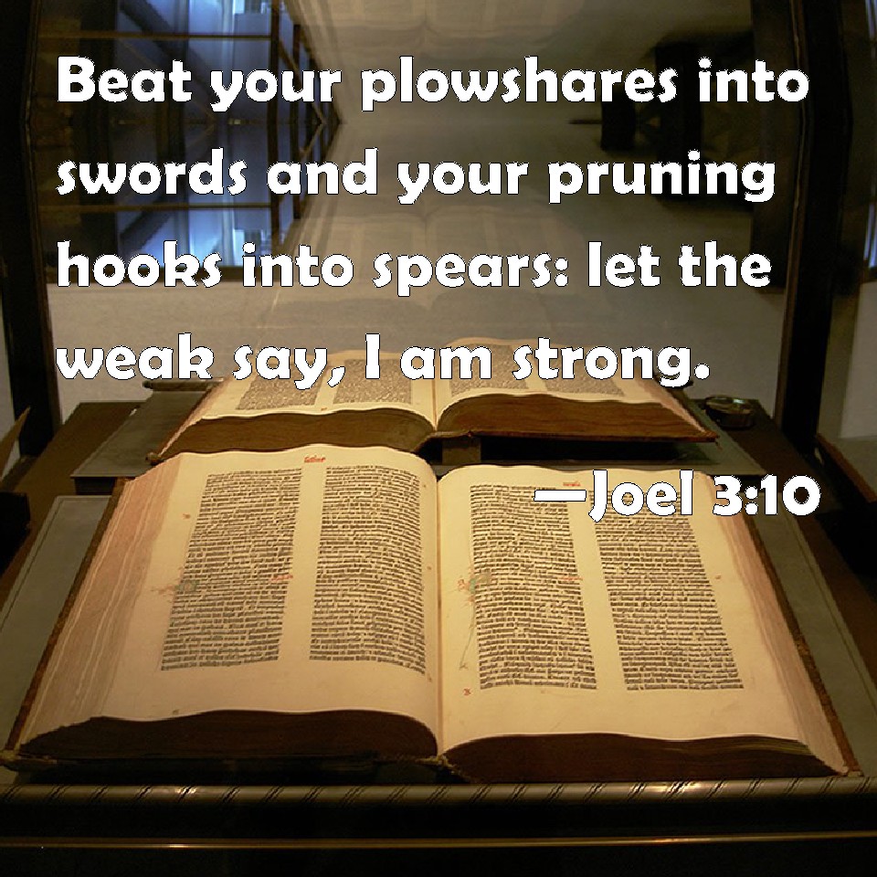 Joel 310 Beat your plowshares into swords and your pruning hooks into