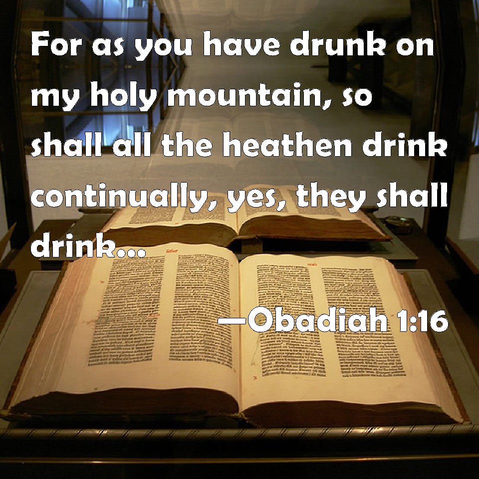 Obadiah 116 For as you have drunk on my holy mountain, so shall all