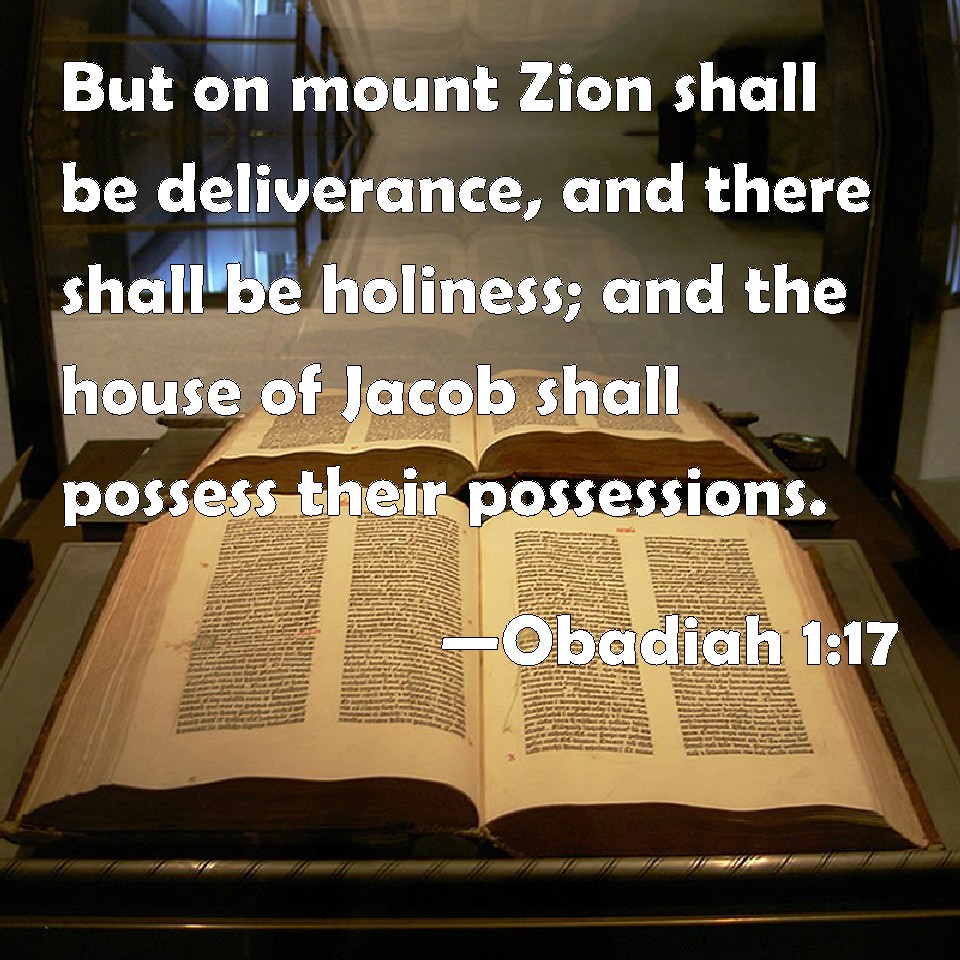 Obadiah 117 But on mount Zion shall be deliverance, and there shall be holiness; and the house