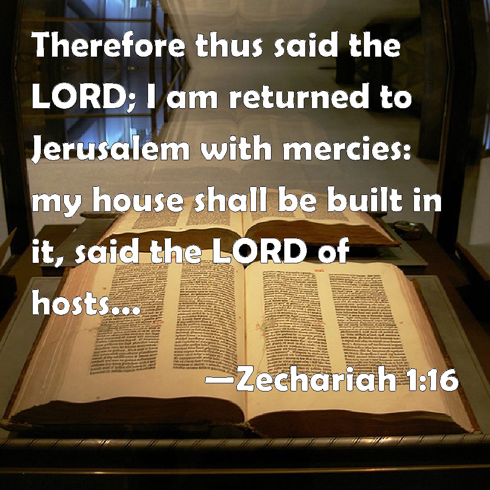 Zechariah 116 Therefore thus said the LORD; I am returned to Jerusalem