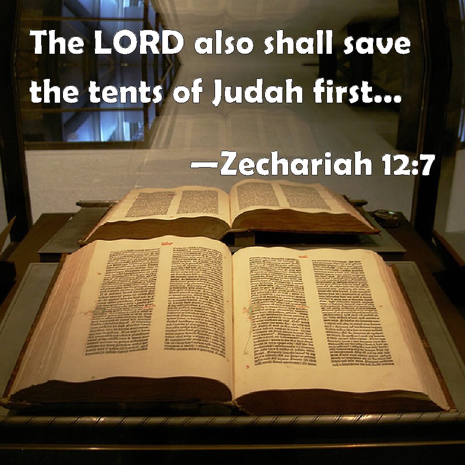 Zechariah 127 The LORD also shall save the tents of Judah first, that