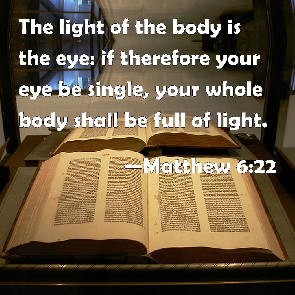 Matthew 622 The light of the body is the eye if therefore your eye be