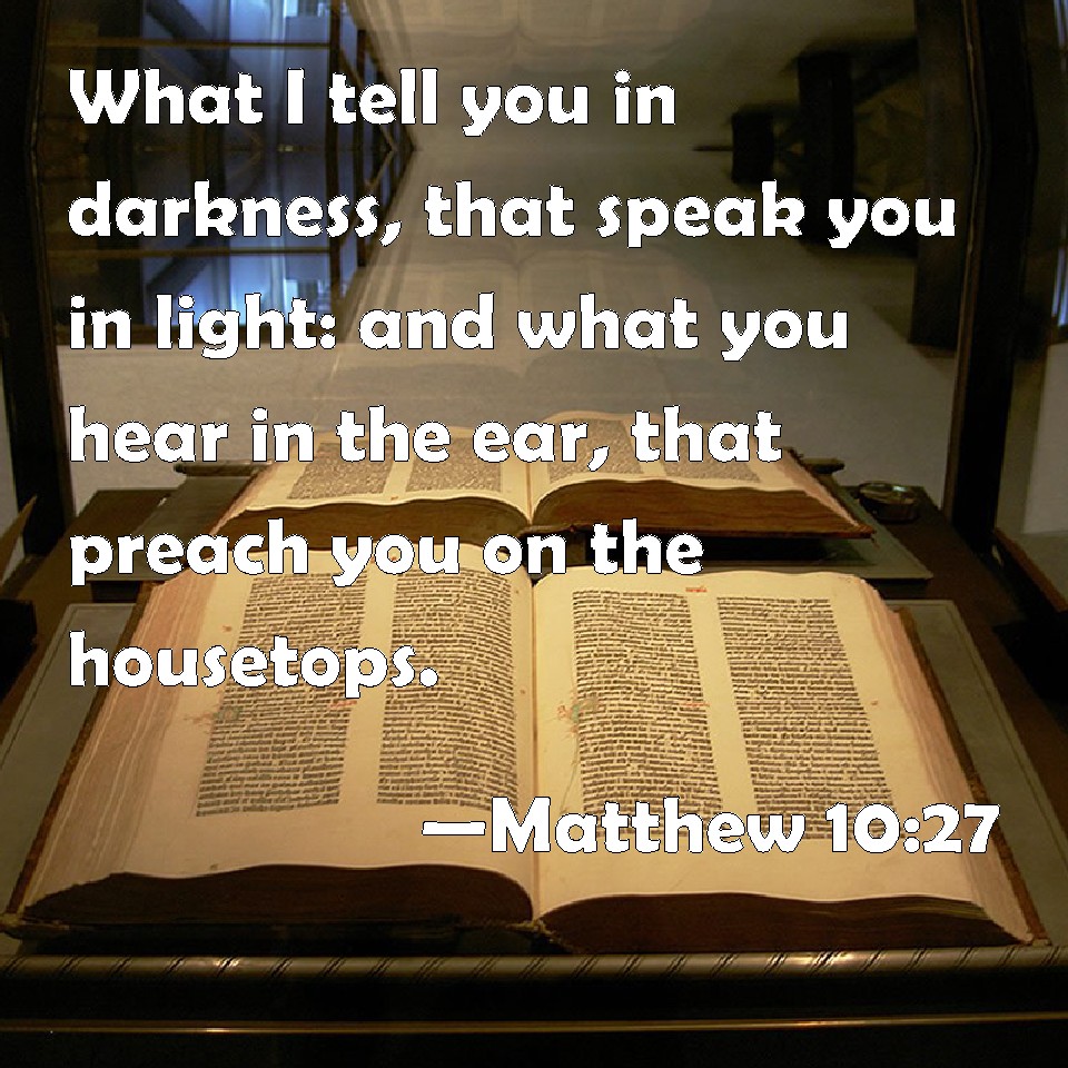 Matthew 1027 What I tell you in darkness, that speak you in light and