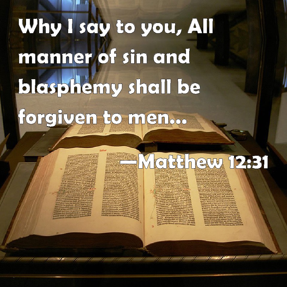 Matthew 1231 Why I say to you, All manner of sin and blasphemy shall be to men but