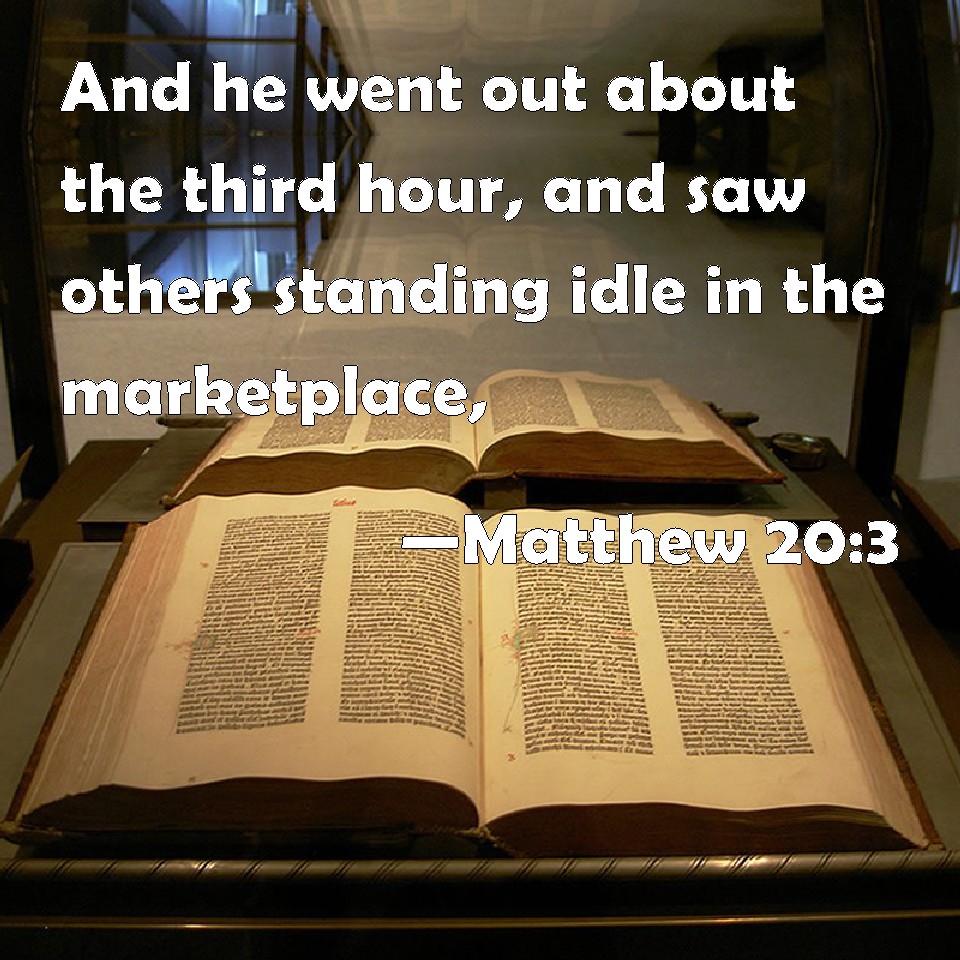 Matthew 203 And he went out about the third hour, and saw others
