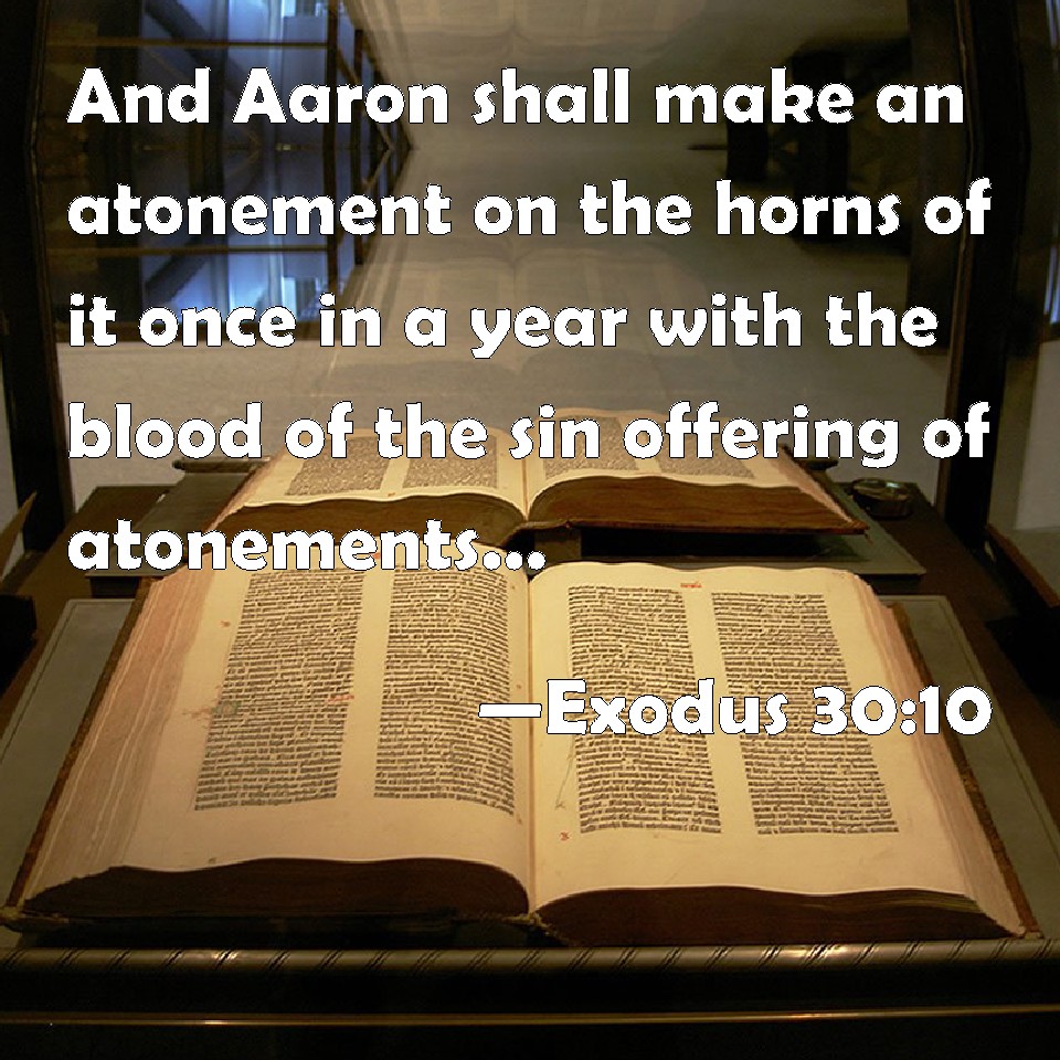 Exodus 3010 And Aaron shall make an atonement on the horns of it once
