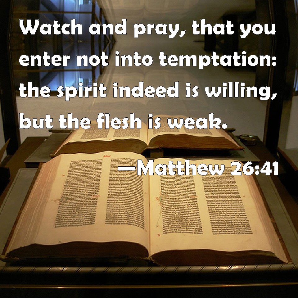 Matthew 2641 Watch and pray, that you enter not into temptation the