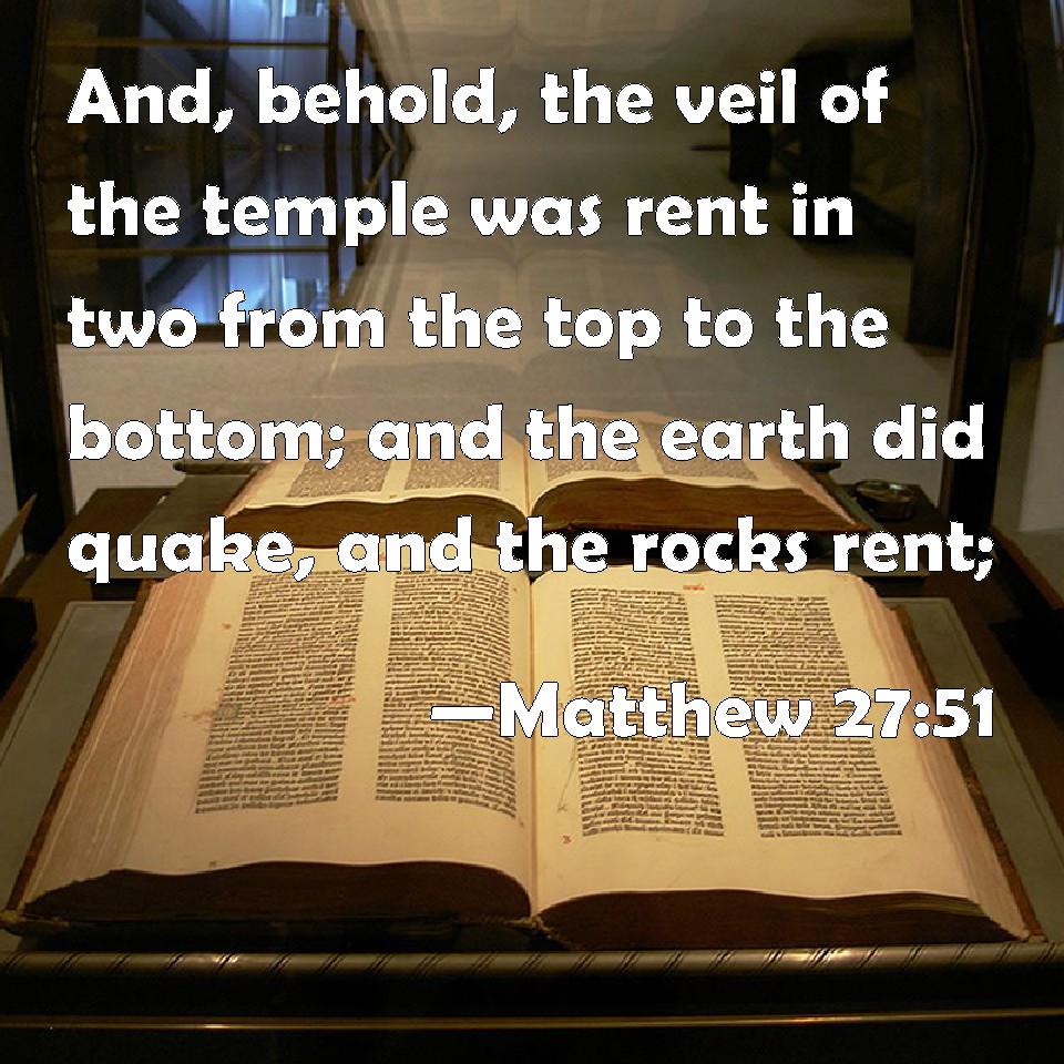 Matthew 2751 And, behold, the veil of the temple was rent in two from the top to the bottom