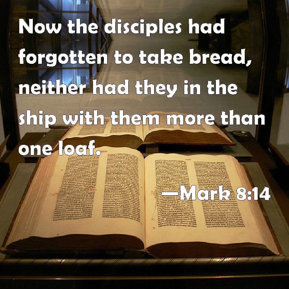 Mark 814 Now the disciples had to take bread, neither had